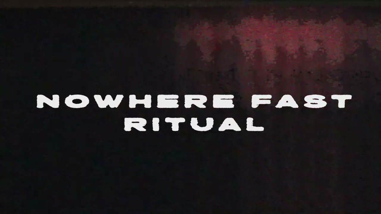 Nowhere Fast - Ritual (Official Visualizer)