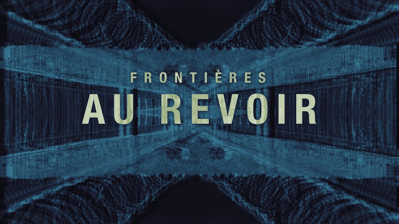 Fronti&egrave;res - Au revoir (OFFICIAL VISUALIZER)