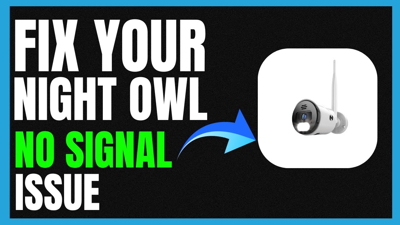 How to Fix Night Owl Camera No Signal &ndash; Quick Troubleshooting Guide