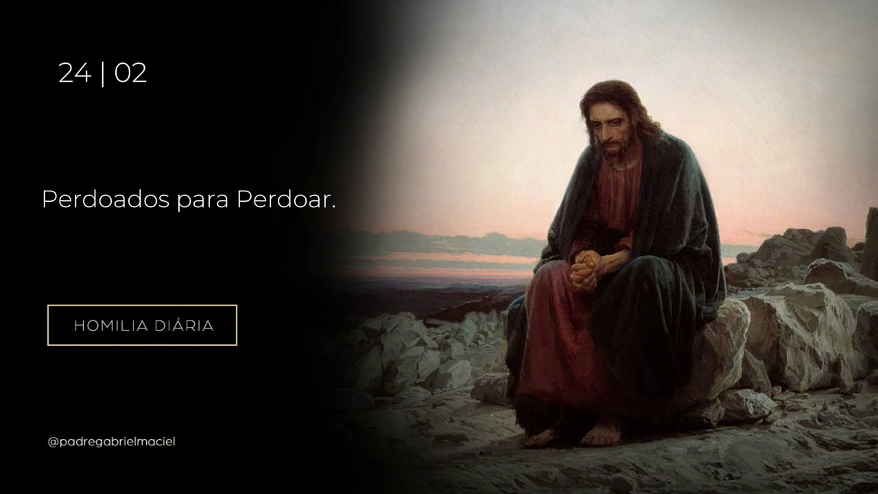 Homilia Diária | Perdoados para Perdoar. | Quaresma | 24/02/26