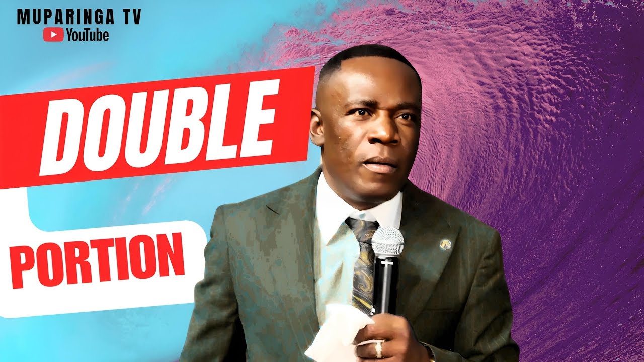 Watch! Double Portion, A Sermon by Evangelist Muparinga