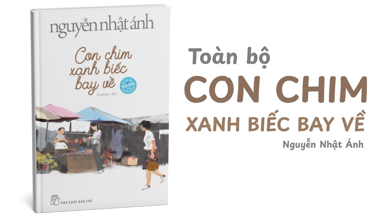 Toàn bộ tiểu thuyết Con Chim Xanh Biếc Bay Về | Nguyễn Nhật Ánh