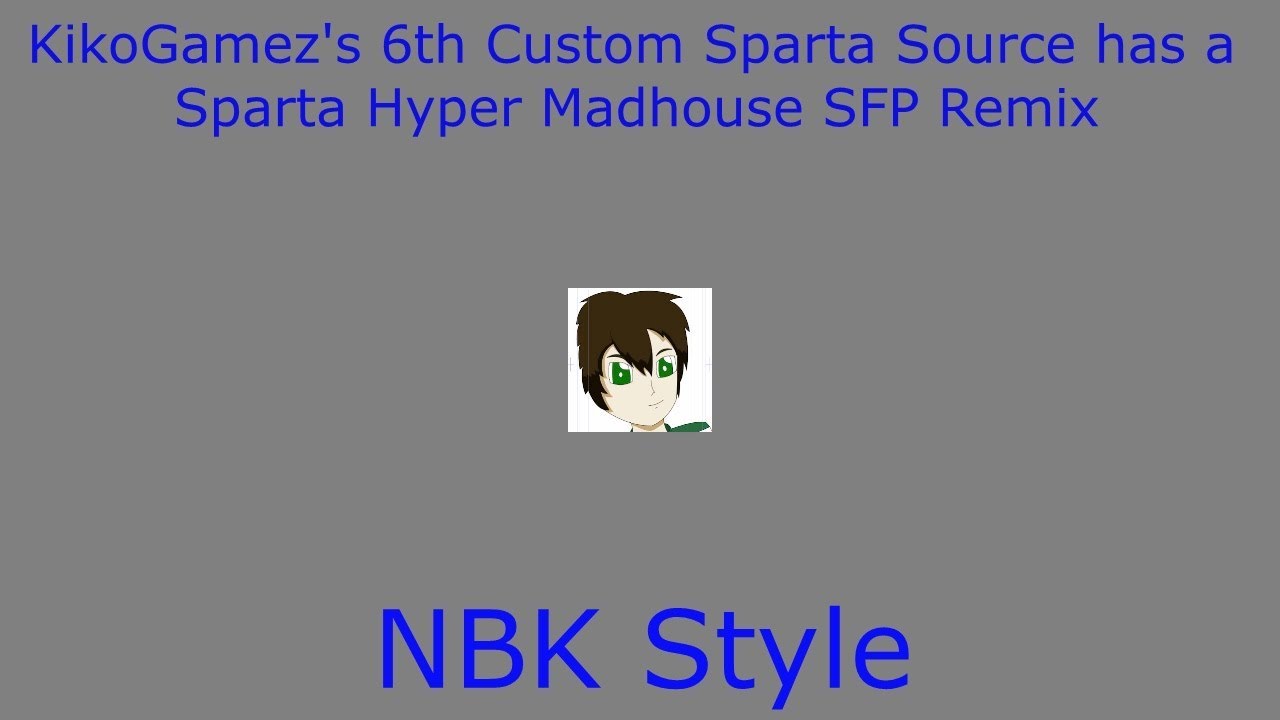 KikoGamez's 6th Custom Sparta Source has a Sparta Hyper Madhouse SFP Remix (NBK Style)