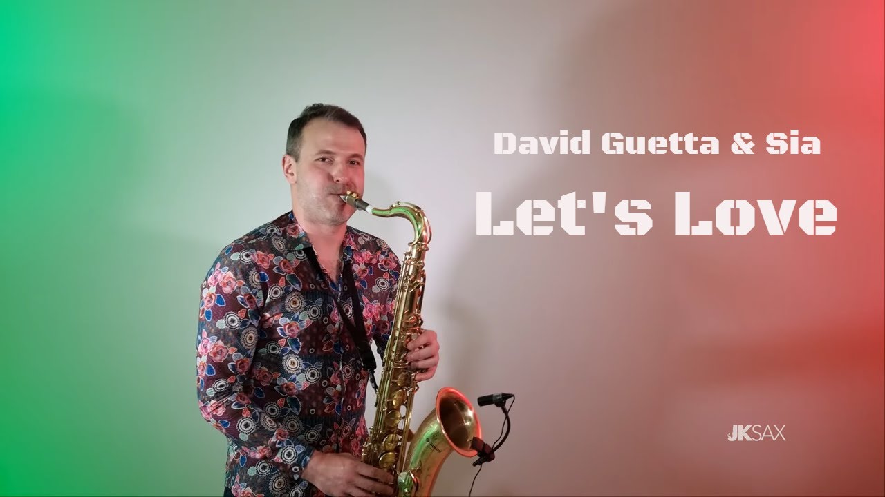 David Guetta & Sia - Let&rsquo;s Love (Saxophone Cover by JK Sax)