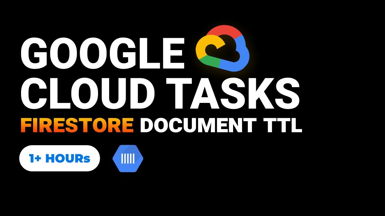 Google Cloud Tasks - Firestore document TTL (time to live) - Complete Course