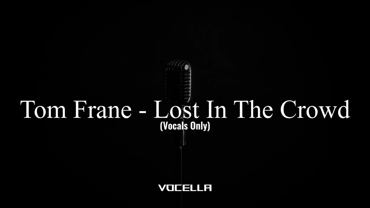 Tom Frane - Lost In The Crowd (Acapella/Vocals Only)