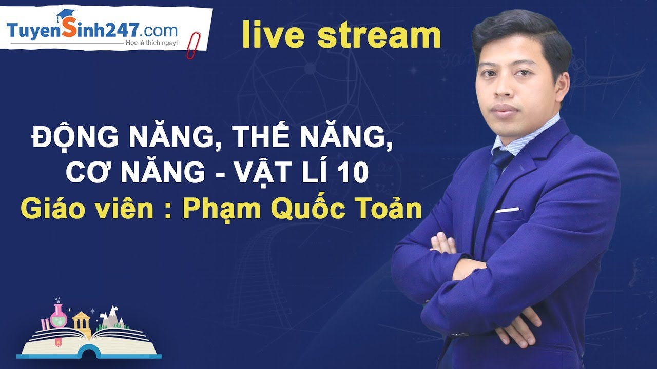 Động năng, thế năng, cơ năng - Vật Lí 10 - Giáo viên : Phạm Quốc Toản