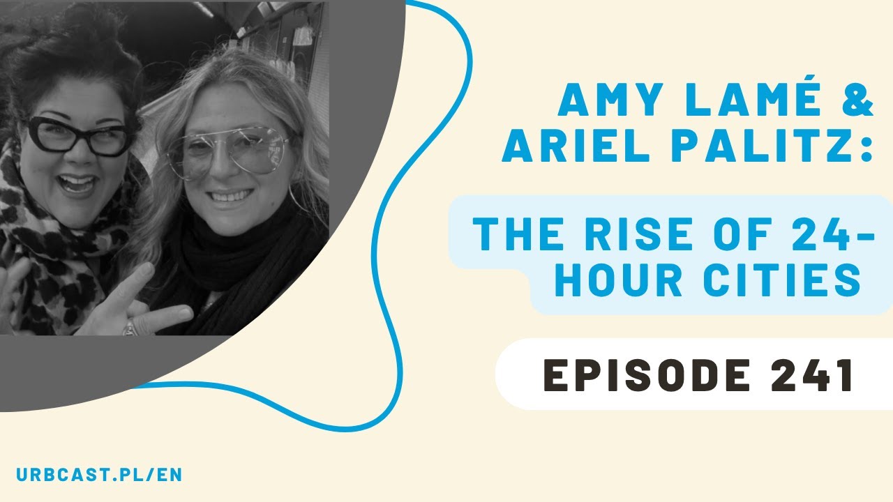 241: How female leaders redefine urban nightlife? | Amy Lam&eacute; & Ariel Palitz