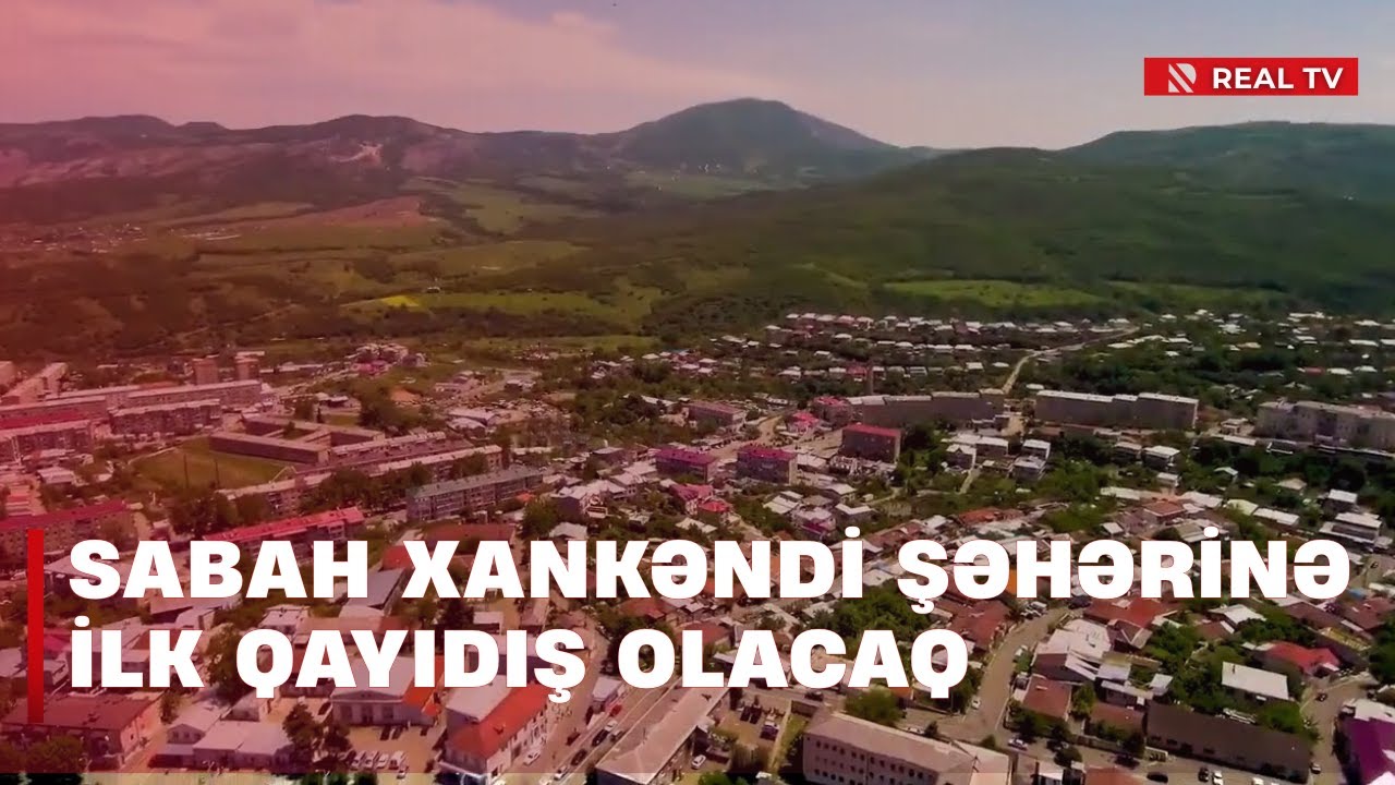 Sabah Xankəndi şəhərinə ilk qayıdış olacaq