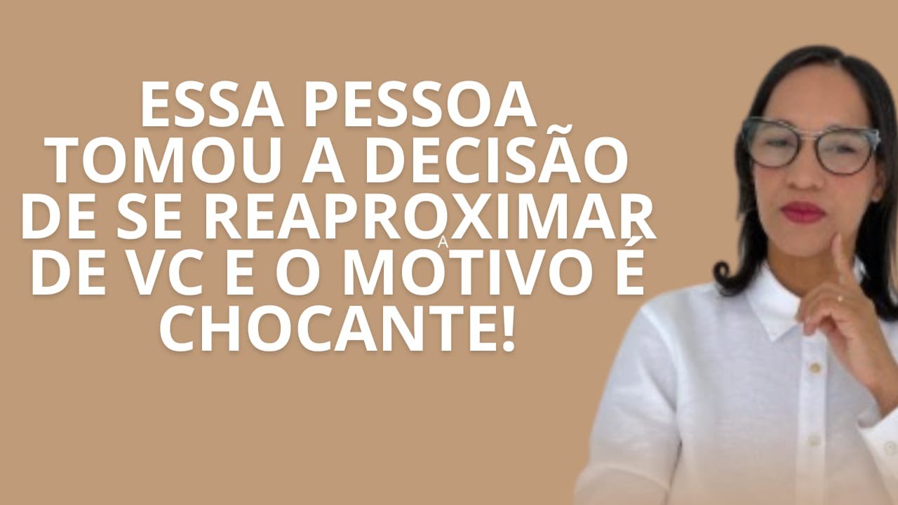 AO VIVO: Essa pessoa tomou a decisão de se reaproximar de vc e o motivo é chocante.