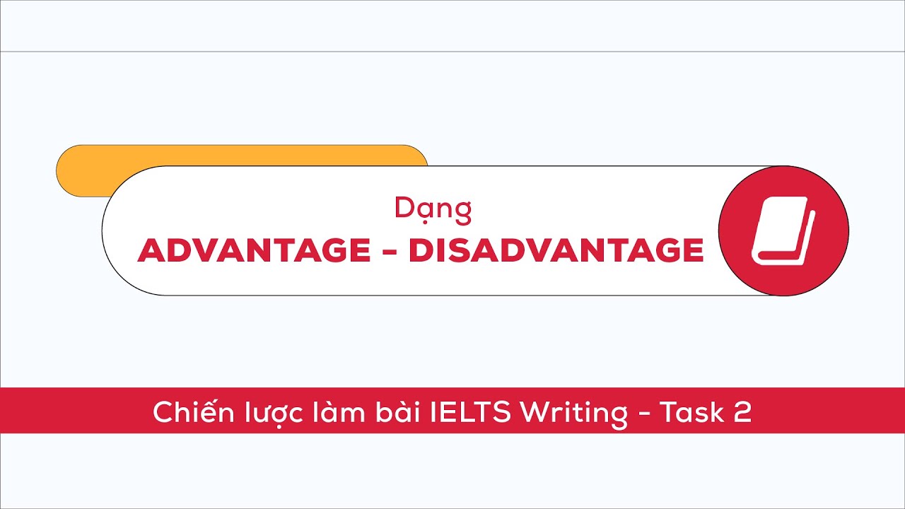 Chiến lược làm dạng bài Advantage & Disadvantage trong IELTS Writing Task 2