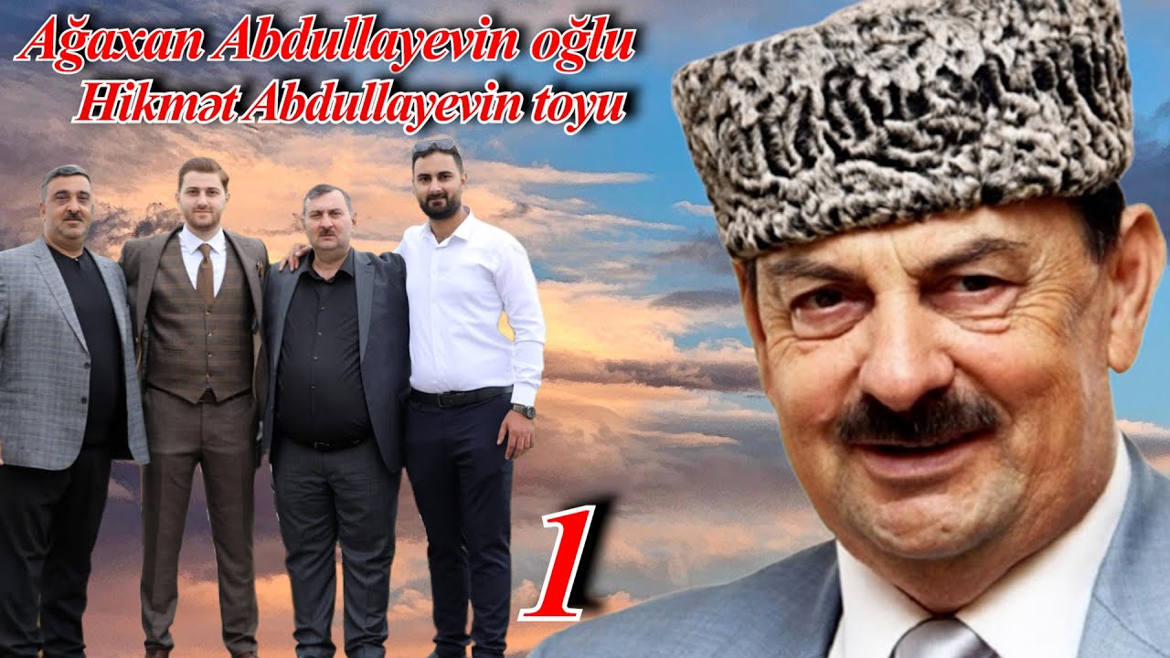Ağaxan Abdullayevin oğlu Hikmət Abdullayevin toyu  1  hissə