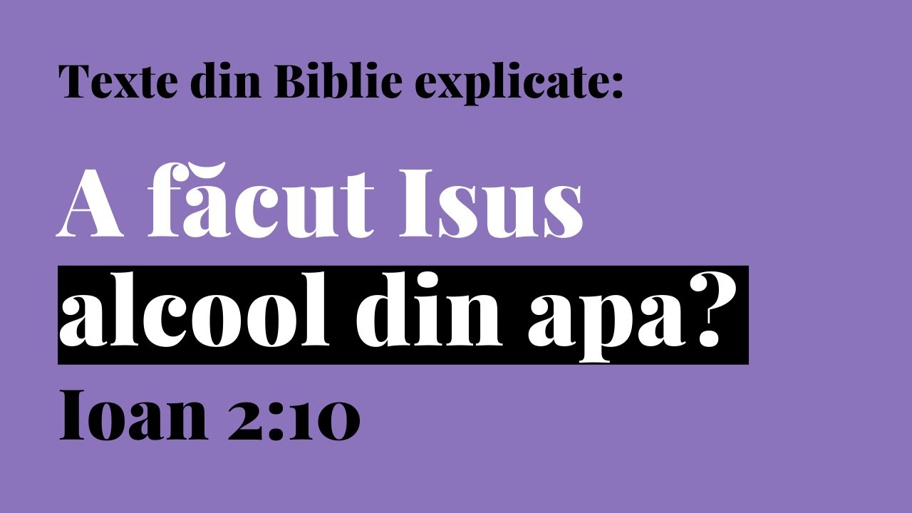 A făcut Isus alcool din apa? (Ioan 2:10) | Texte și Semnificații - pastor Gabriel Ișvan
