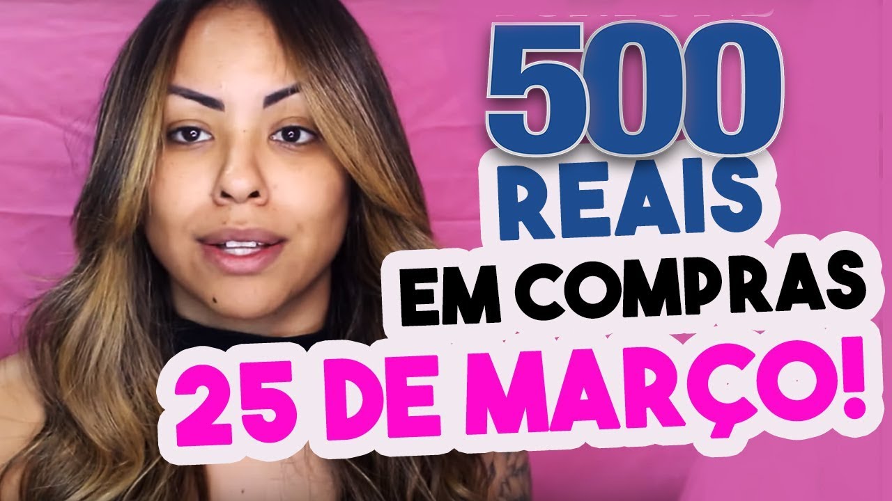 COMPRINHASSS: GASTEI 500 REAIS NA 25 DE MARÇO! | Por @Nathinog