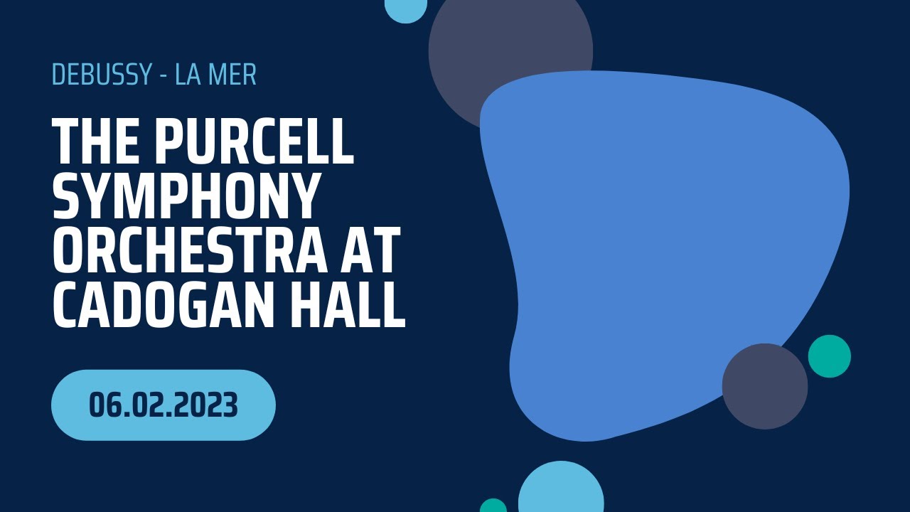 The Purcell Symphony Orchestra at Cadogan Hall, 6 Feb 2023 - Debussy: La Mer