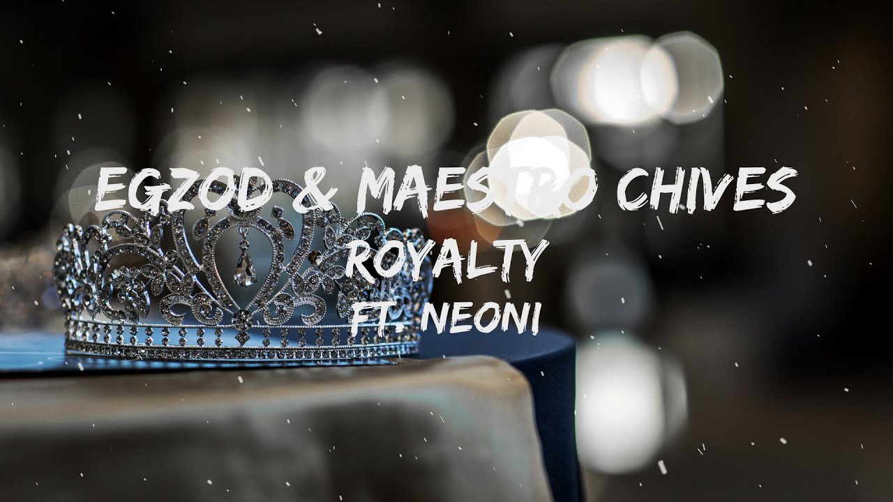 Egzod & Maestro Chives - Royalty (ft. Neoni) (Lyrics)