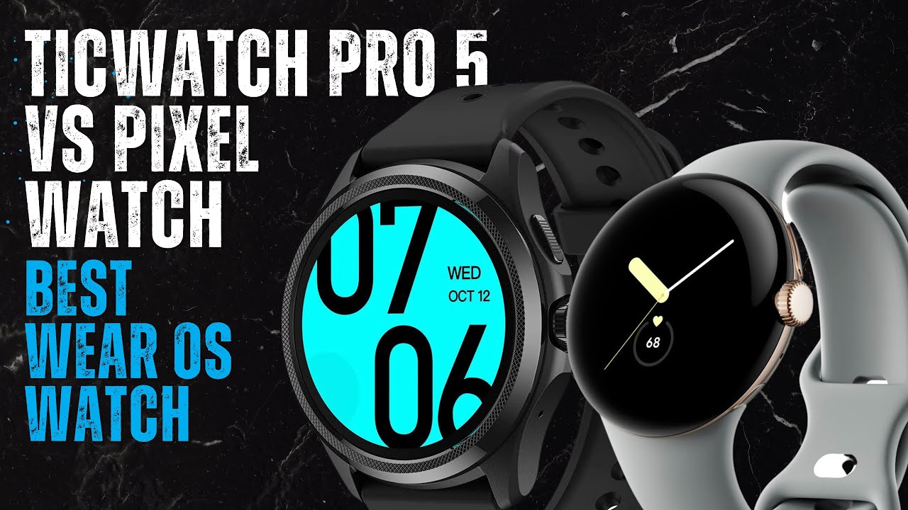 Ticwatch Pro 5 vs Pixel Watch - Best Wear OS Watch