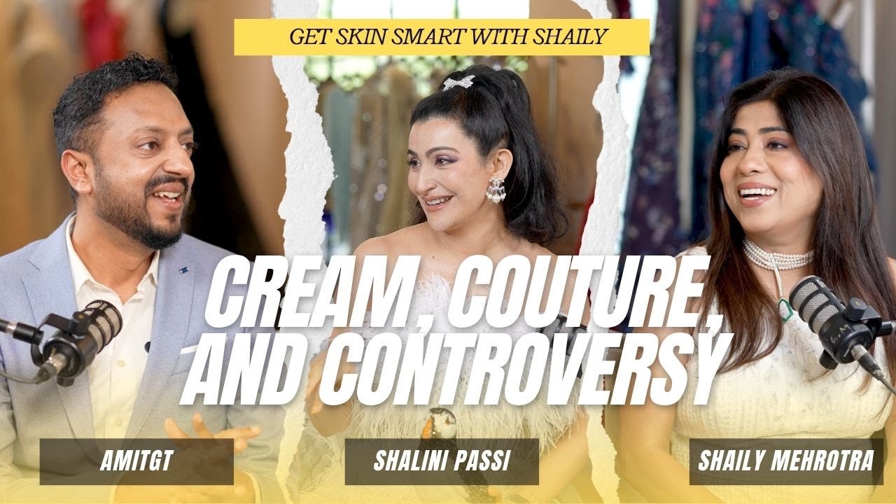 Cream, Couture & Controversies: Beauty, Fashion & the Price of Perfection | Shalini Passi x Amit GT