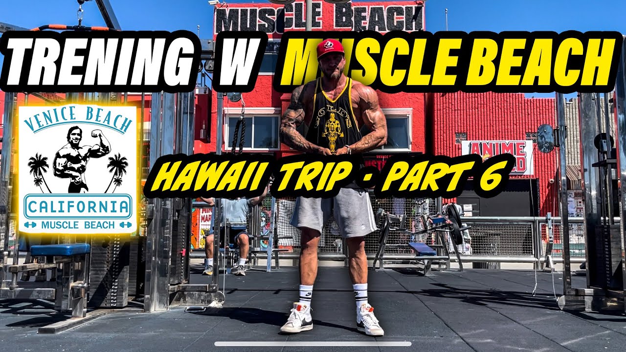 TRENING W MUSCLE BEACH - VENICE - BLANT NA RODEO DRIVE - BEVERLY HILLS - HAWAII TRIP - PART 6