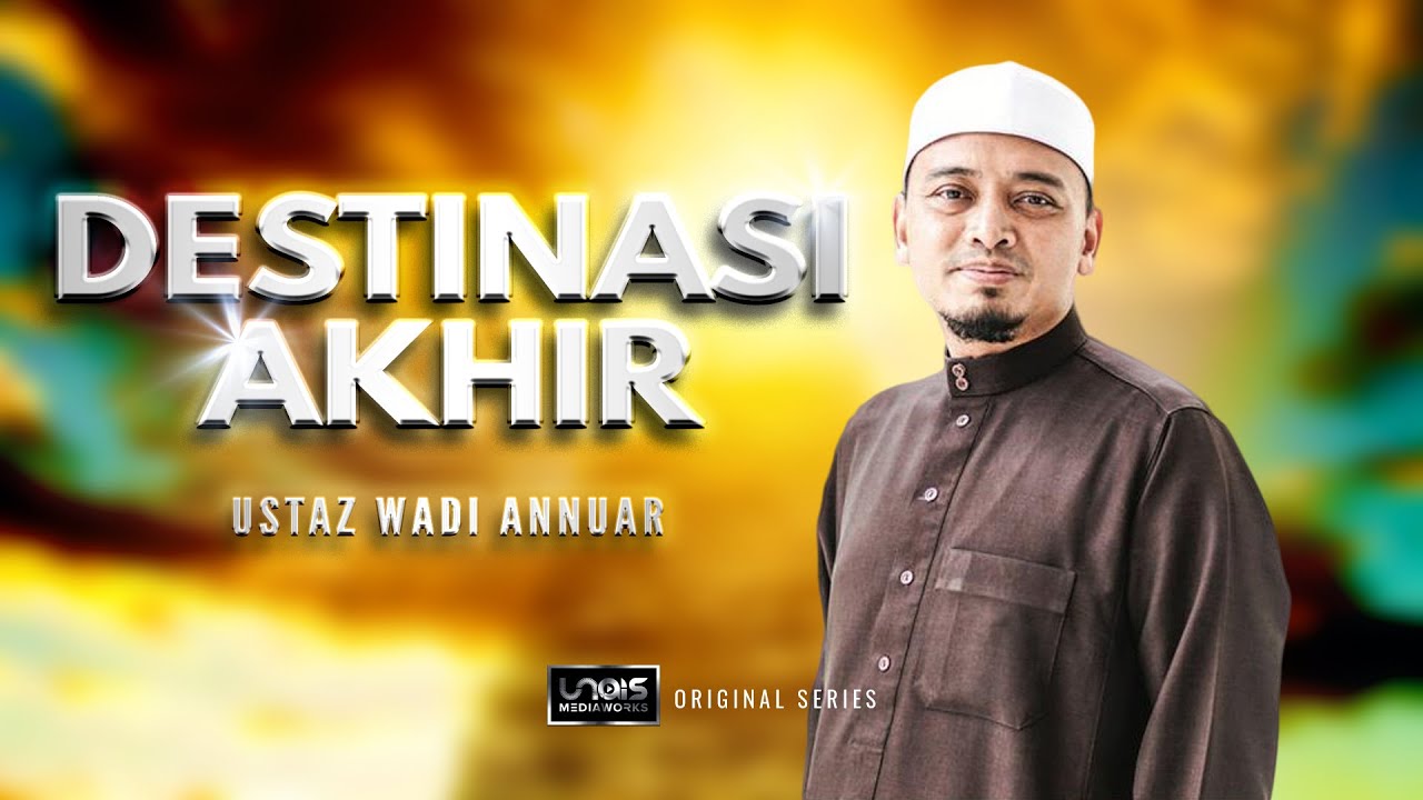 Destinasi Akhir ~ Syurga atau Neraka :: Ustaz Wadi Annuar