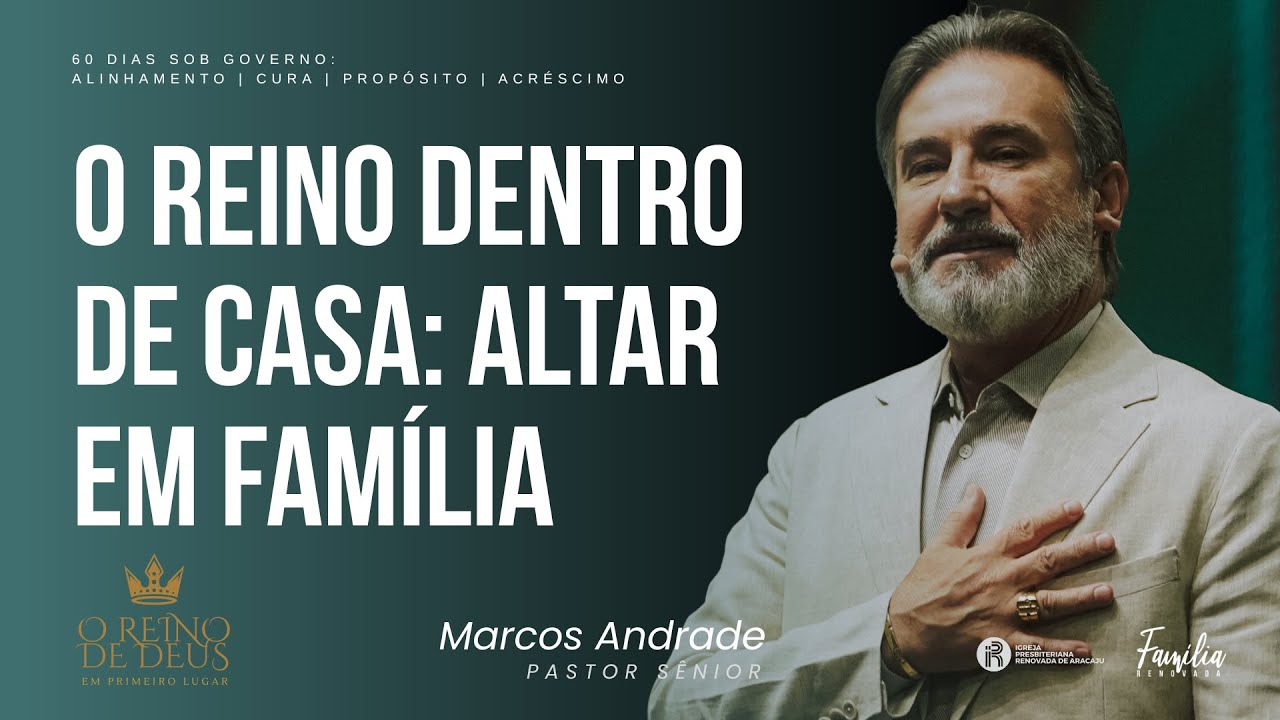 O REINO DENTRO DE CASA: ALTAR EM FAMÍLIA | PR.MARCOS ANDRADE