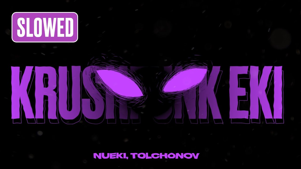 NUEKI, TOLCHONOV - KRUSHFUNK EKI (SLOWED)