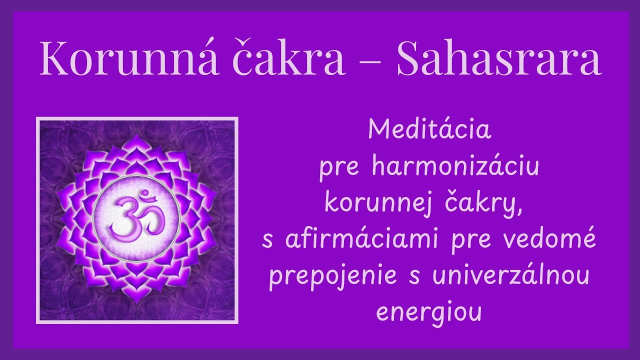 Korunná čakra – Sahasrara - Meditácia pre harmonizáciu korunnej čakry s afirmáciami