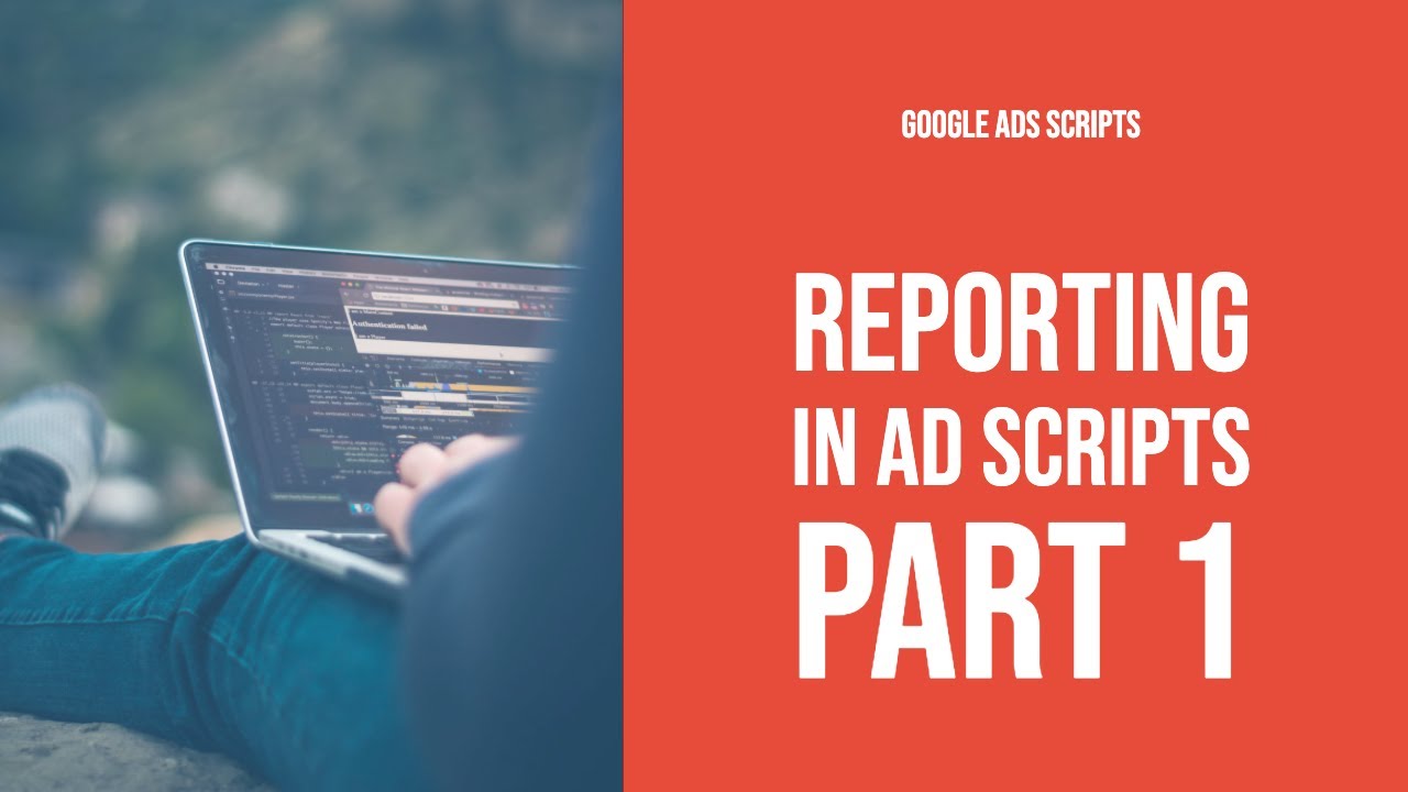 Reporting With Google Ads Scripts for Beginners - Lesson 1 (GAS #6)