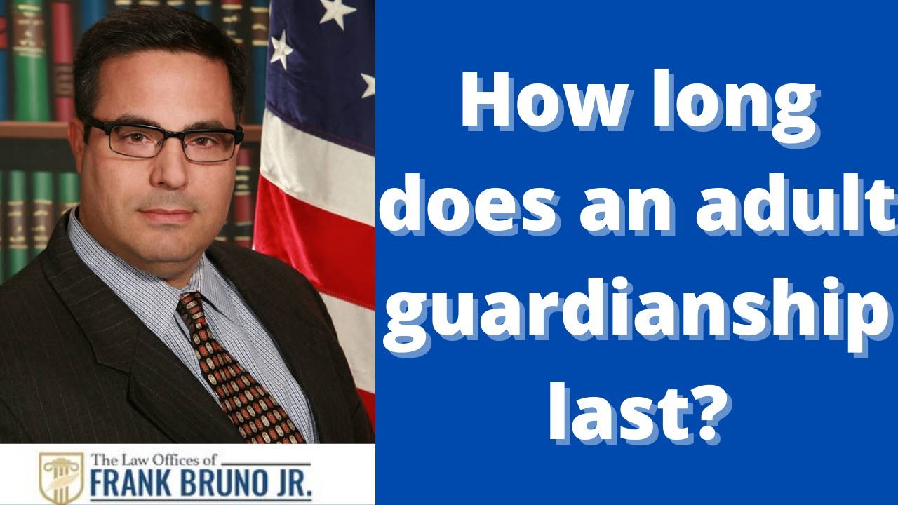 How long does an adult guardianship last?
