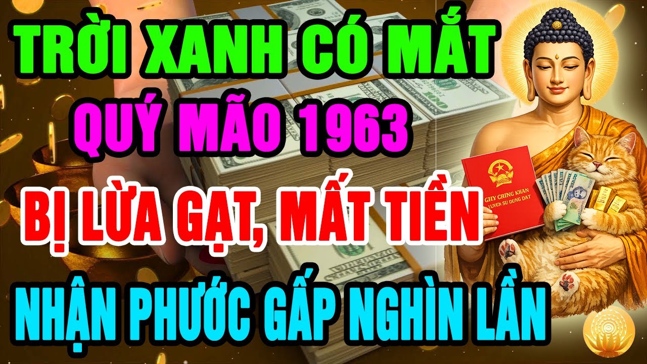 Trời Xanh Có Mắt, Quý Mão 1963 Bị Phản Bội, Lừa Mất Tiền, Nhưng Hậu Vận Trời Ban Phúc Gấp Nghìn Lần