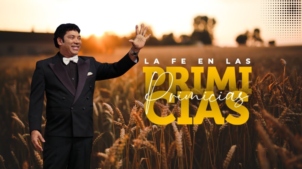 LA FE EN LAS PRIMICIAS