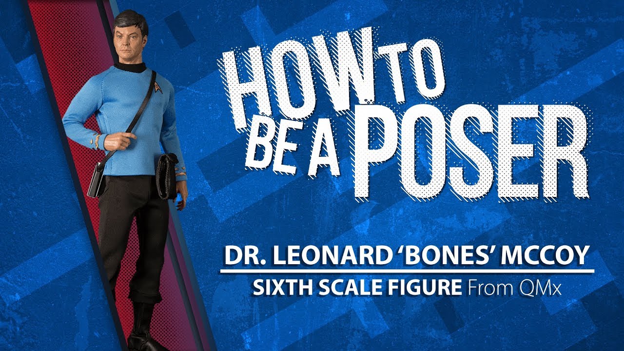 QMX’s Dr. Leonard ‘Bones’ McCoy (How to be a Poser)