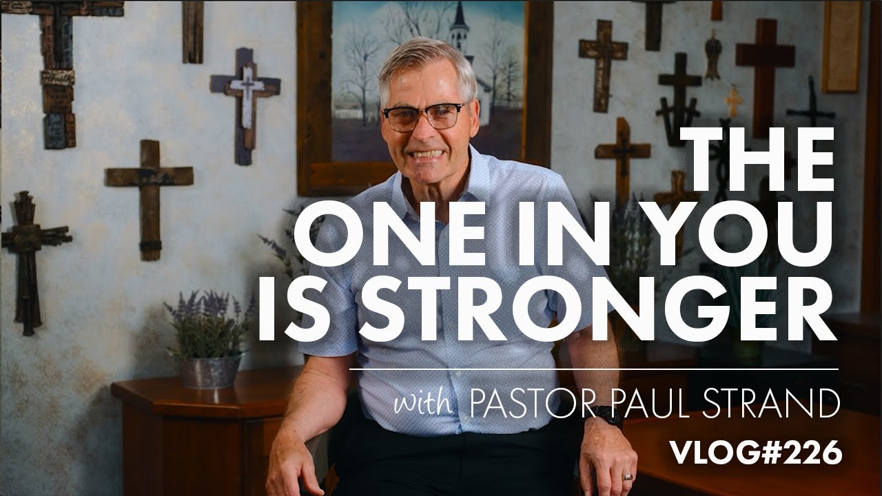 The One In You Is Stronger | with Pastor Paul Strand VLOG 226