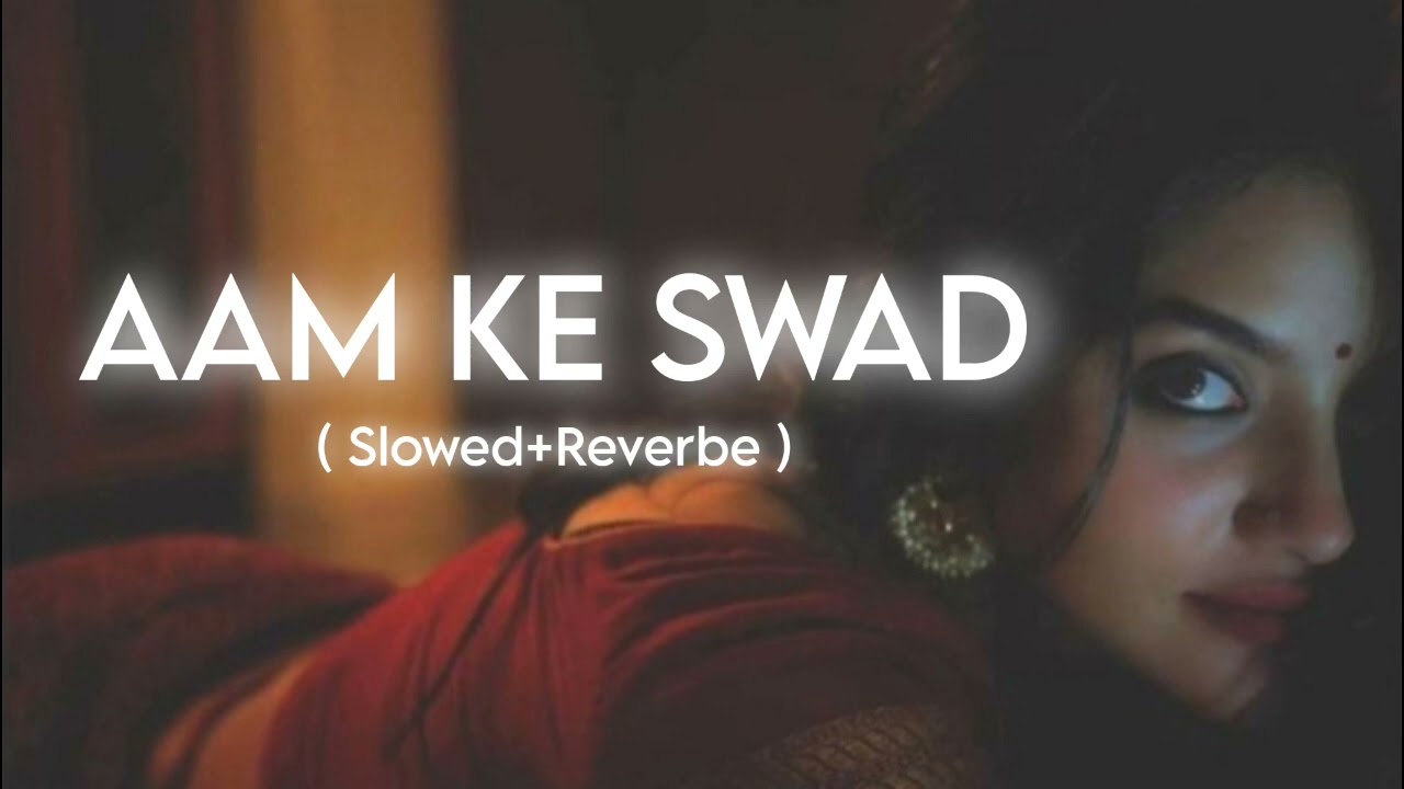 Aam Ke Swad | Slowed+Reverbe | AJ LOFI MUSIC 🕊️