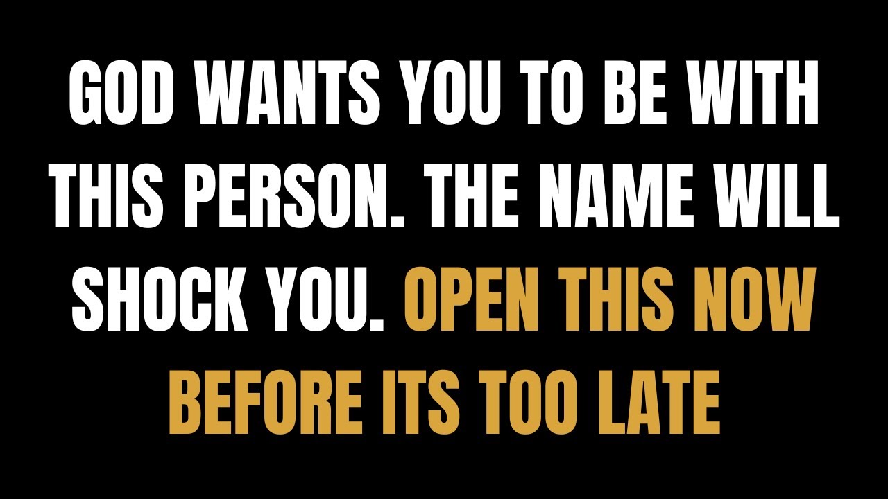 God wants you to be with this person  The name will shock you  Open this now before its too late