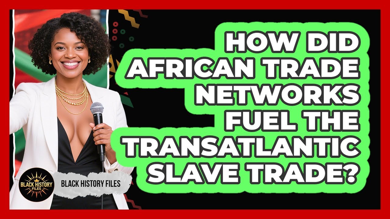 How Did African Trade Networks Fuel The Transatlantic Slave Trade? - Black History Files