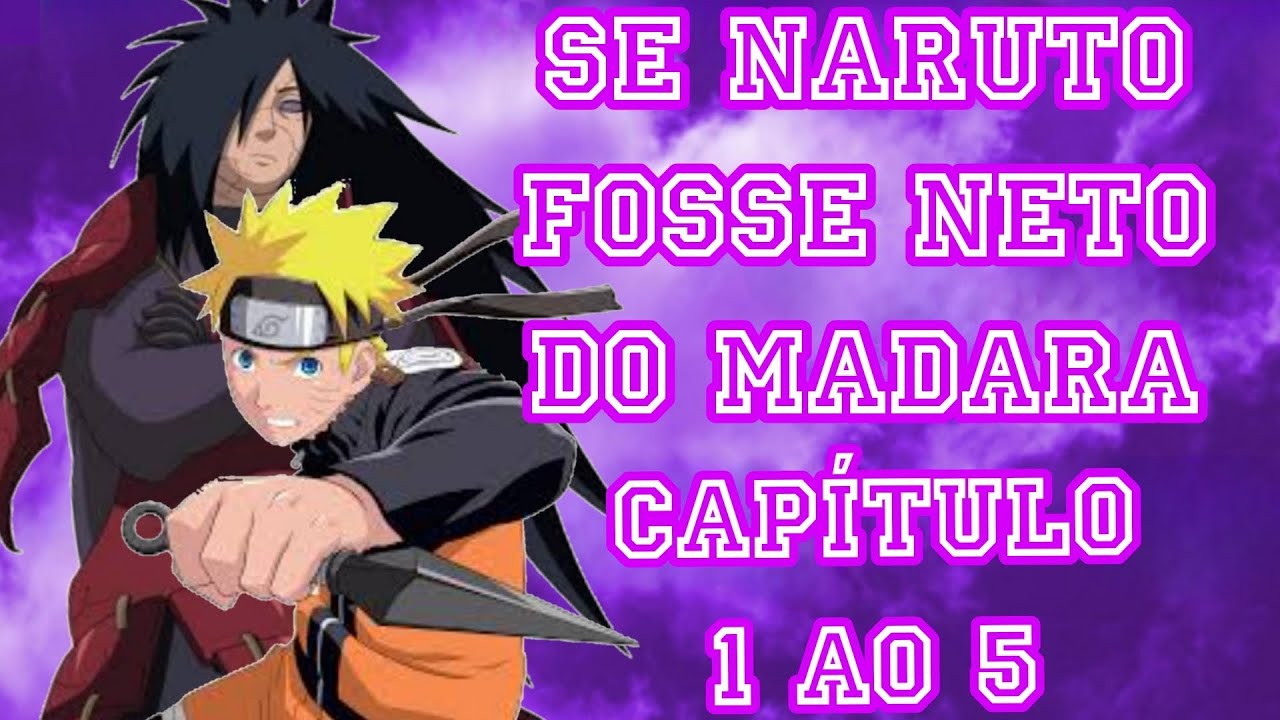 SE NARUTO FOSSE NETO DO MADARA [(CAPÍTULO 1 AO 5)] LEGACY