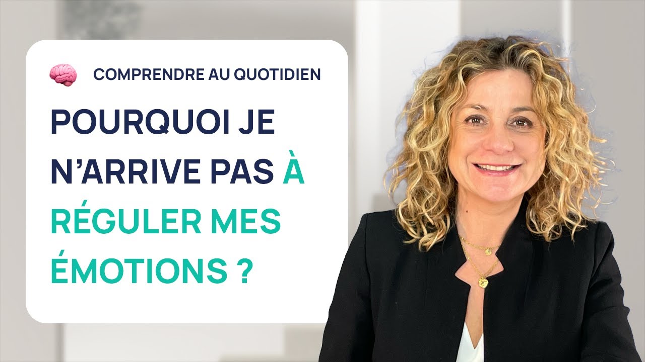 POURQUOI JE N'ARRIVE PAS À RÉGULER MES ÉMOTIONS ?