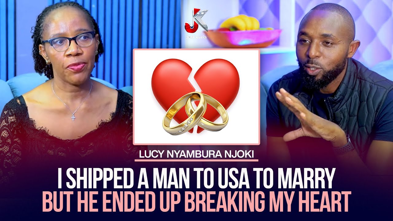 I SHIPPED A MAN TO USA TO MARRY BUT HE ENDED UP BREAKING MY HEART- LUCY NYAMBURA NJOKI