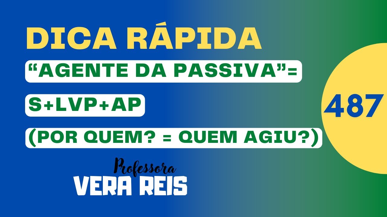 N°487 - DICA RÁPIDA - AGENTE DA PASSIVA  = S + LVP + AP ( POR QUEM? QUEM AGIU? )