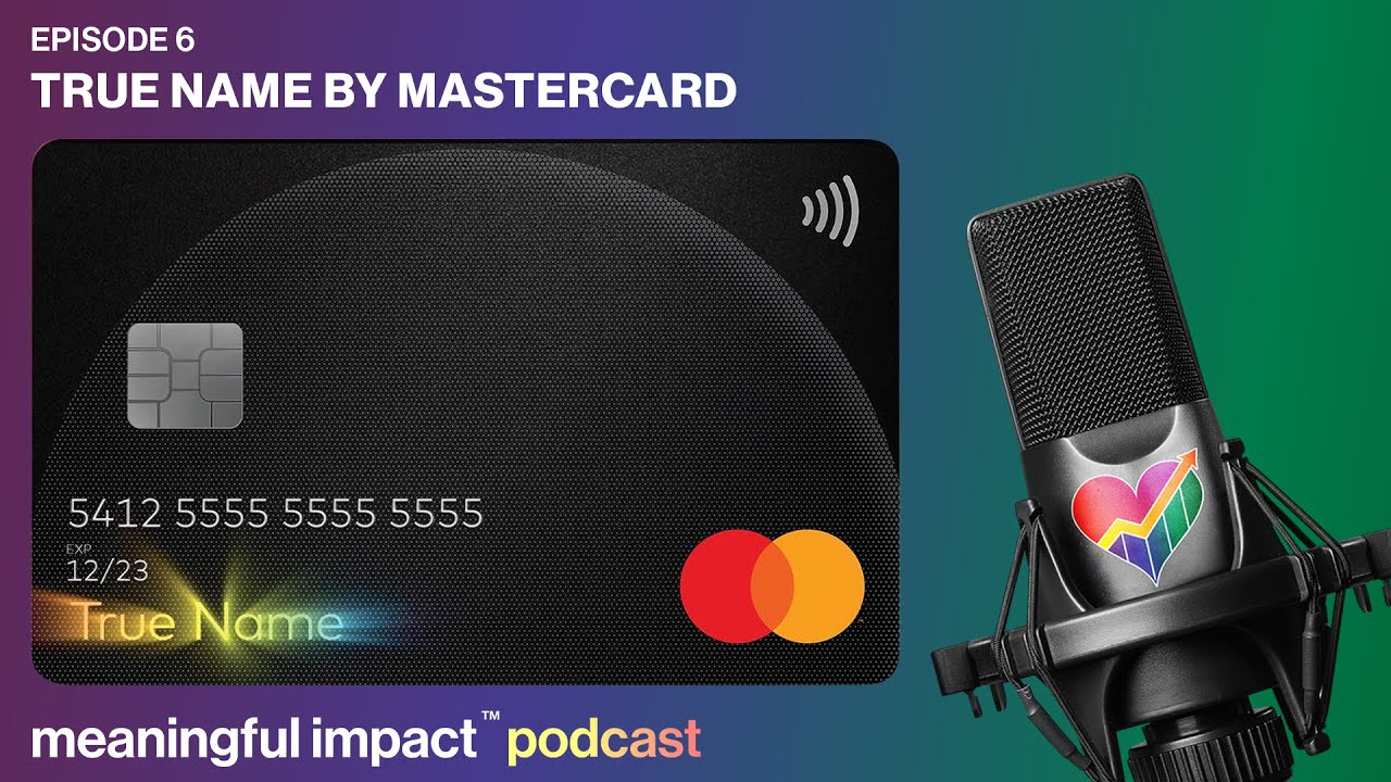 True Name by Mastercard | Meaningful Impact Podcast