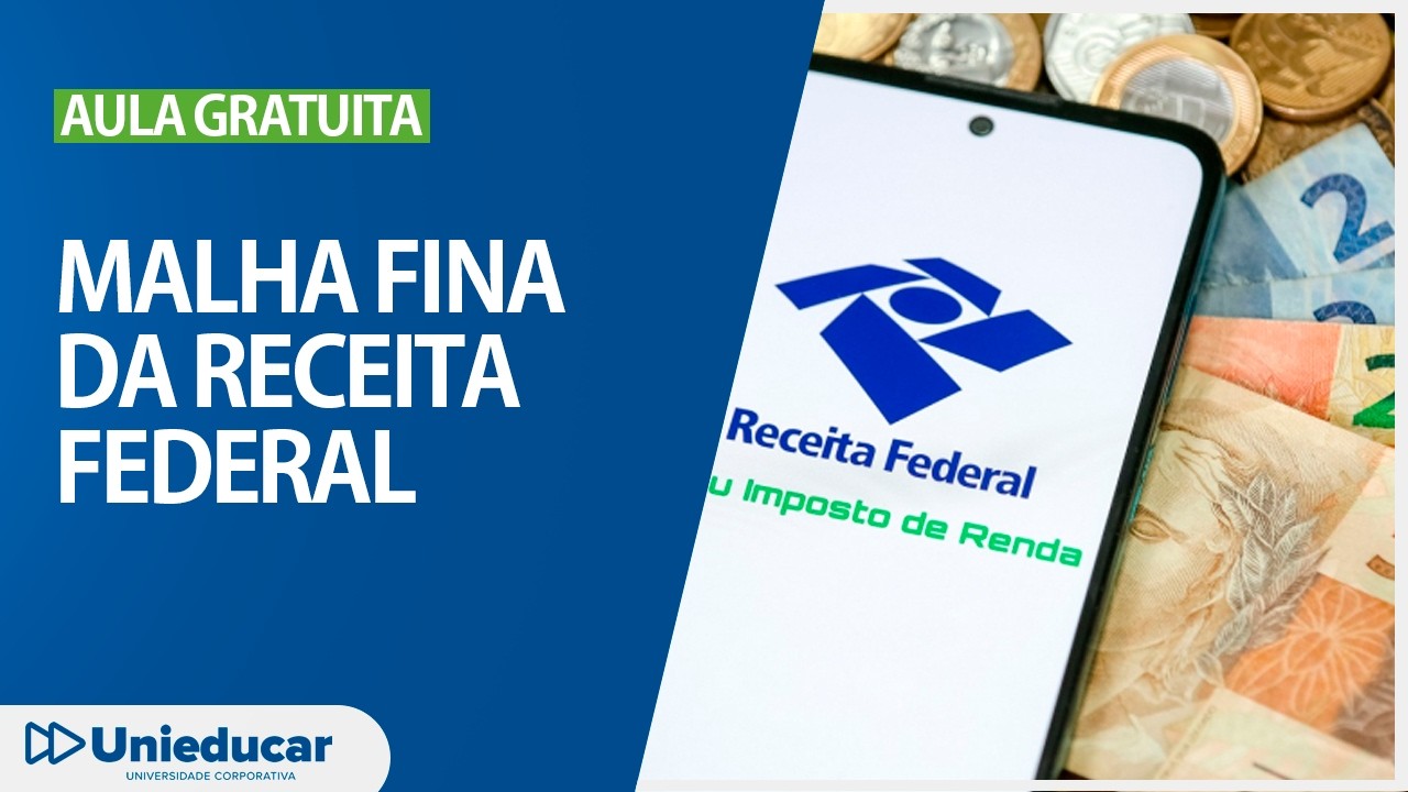 Malha fina da Receita Federal - Aula gratuita - Unieducar