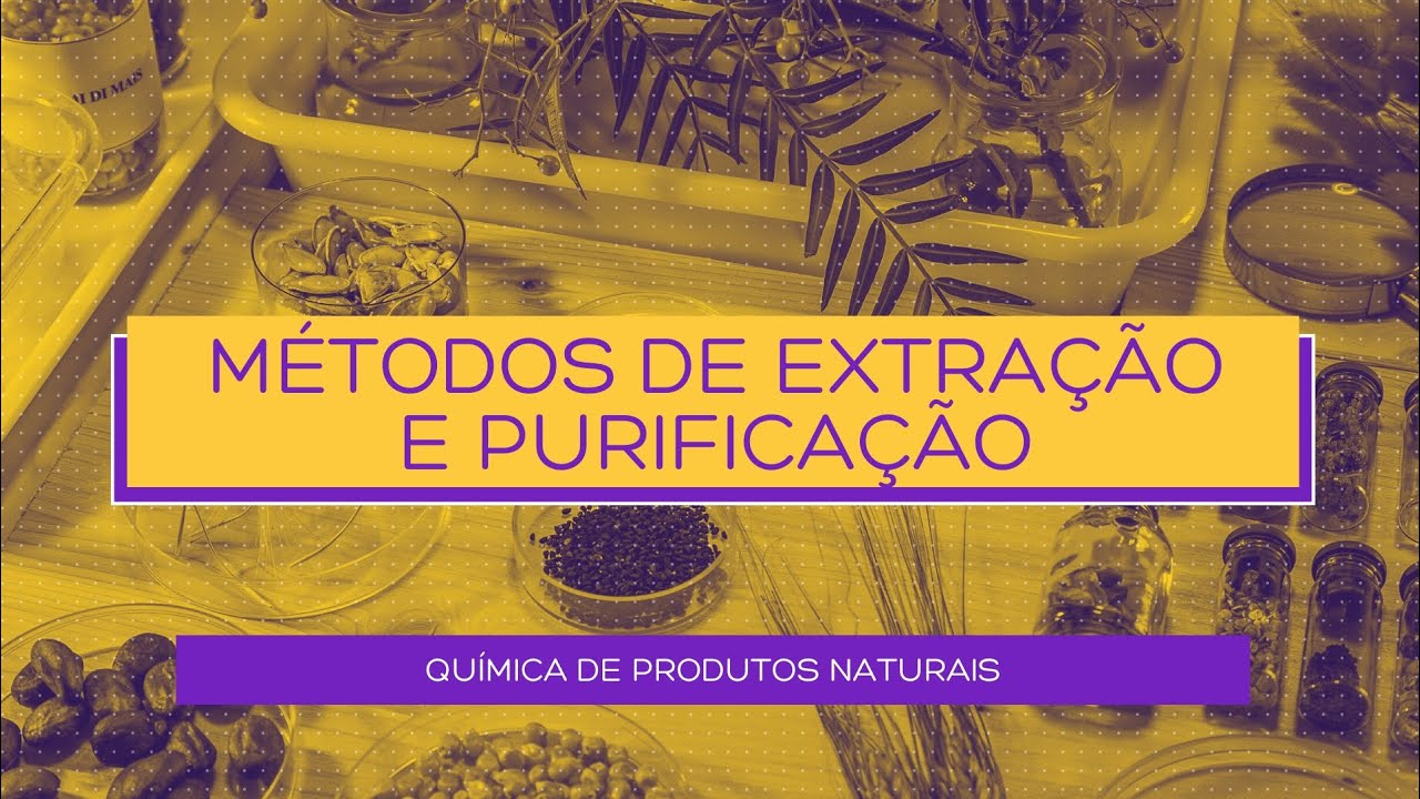 MÉTODOS DE EXTRAÇÃO E PURIFICAÇÃO DE COMPOSTOS BIOATIVOS VEGETAIS - QUÍMICA DE PRODUTOS NATURAIS
