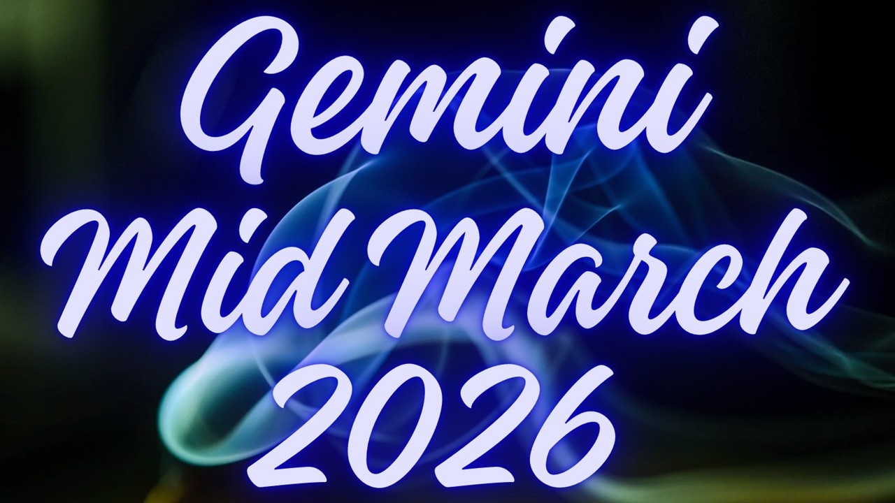 Gemini  😉👍IT'S ALL GOING TO COME TOGETHER IN THE END🤗💥Mid March 2026  Reading
