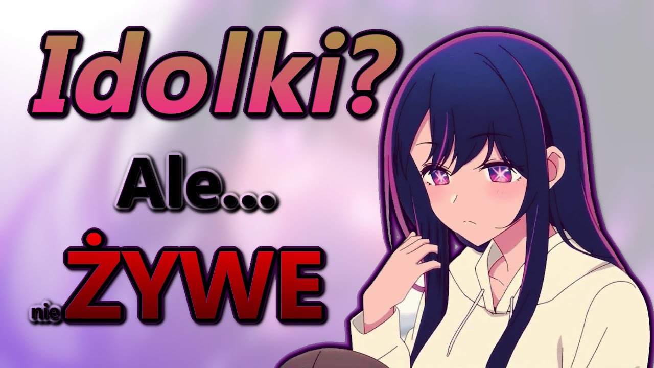 ANIME o Idolkach?! Potrzymaj mi piwo...czyli Oshi no Ko