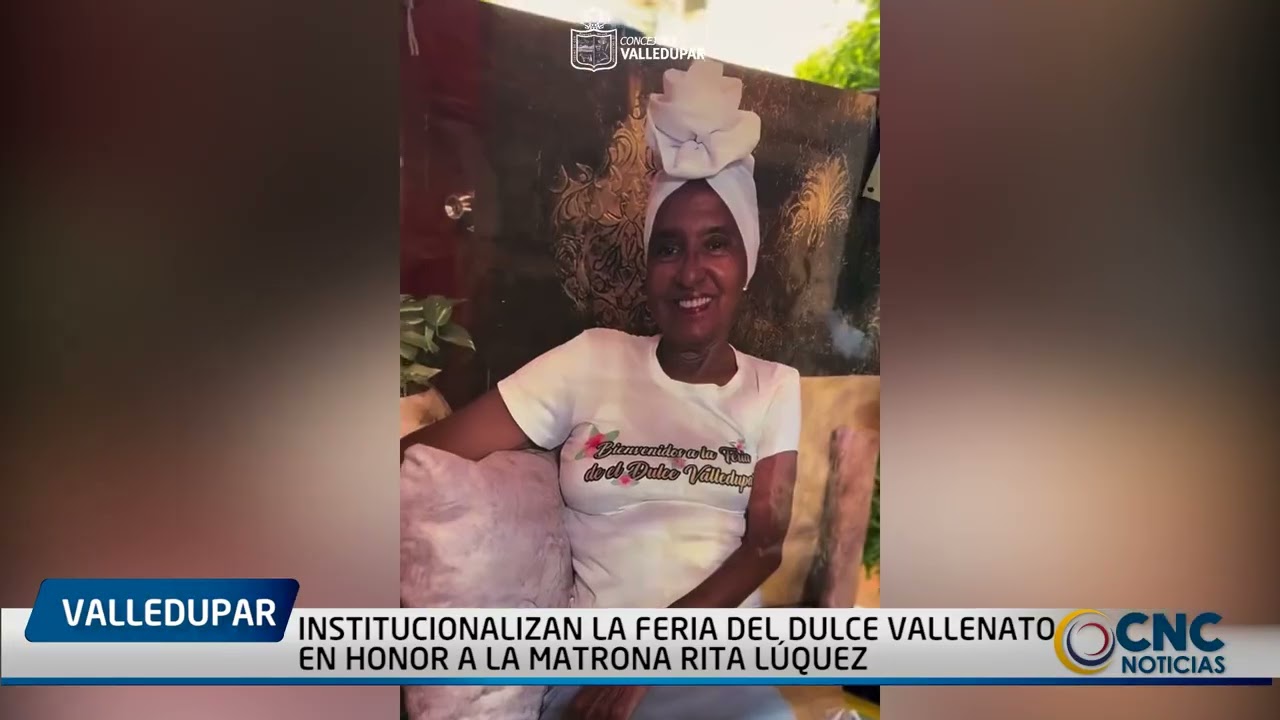 INSTITUCIONALIZAN LA FERIA DEL DULCE VALLENATO EN HONOR A LA MATRONA RITA LÚQUEZ