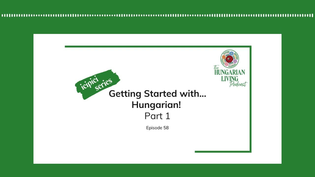 Getting Started with Hungarian Part 1 | Episode 58