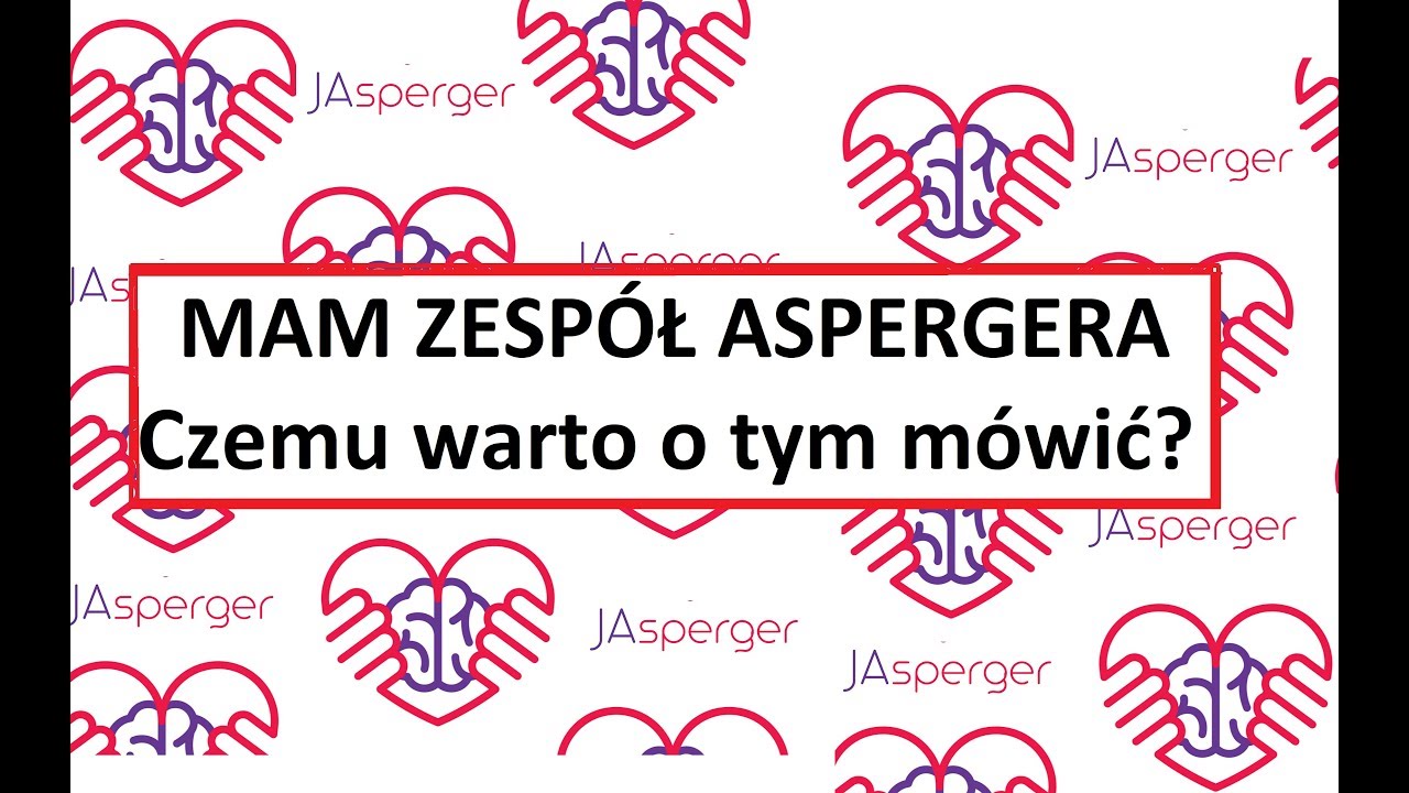 JASPERGER - dlaczego warto rozmawiać o tym, że ma się Zespół Aspergera