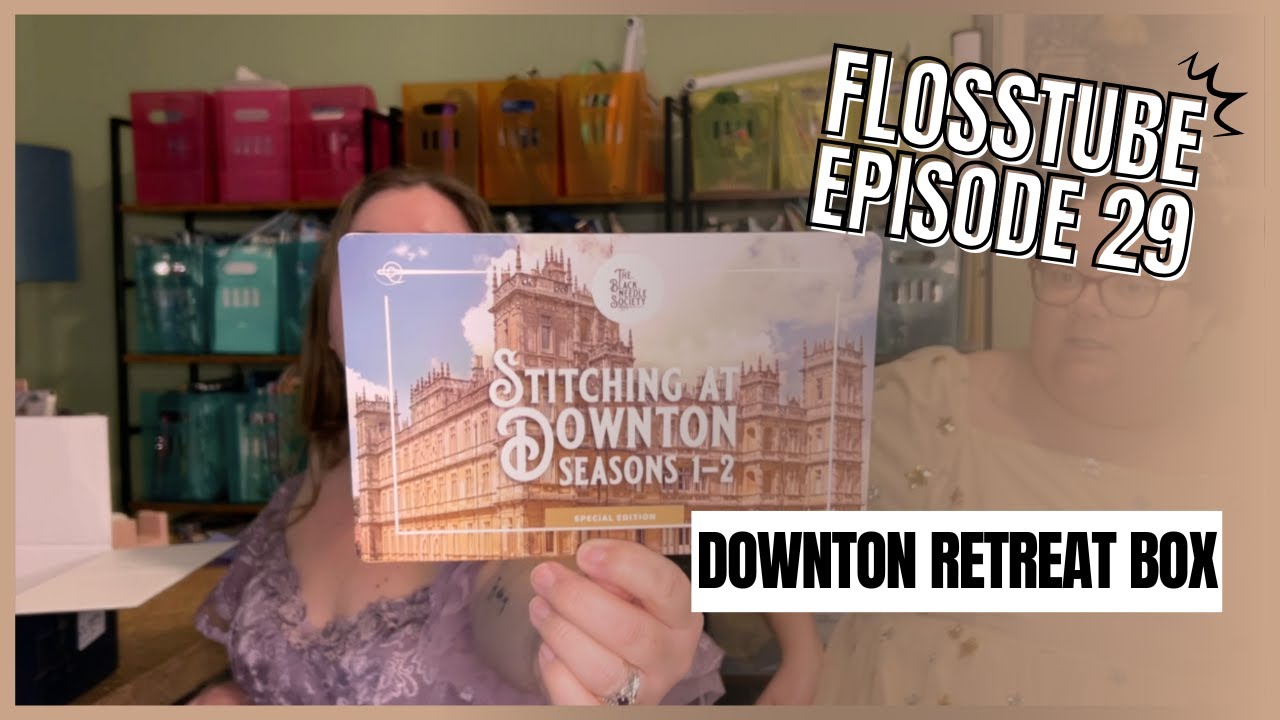 Flosstube Episode 29: Downton Retreat Box