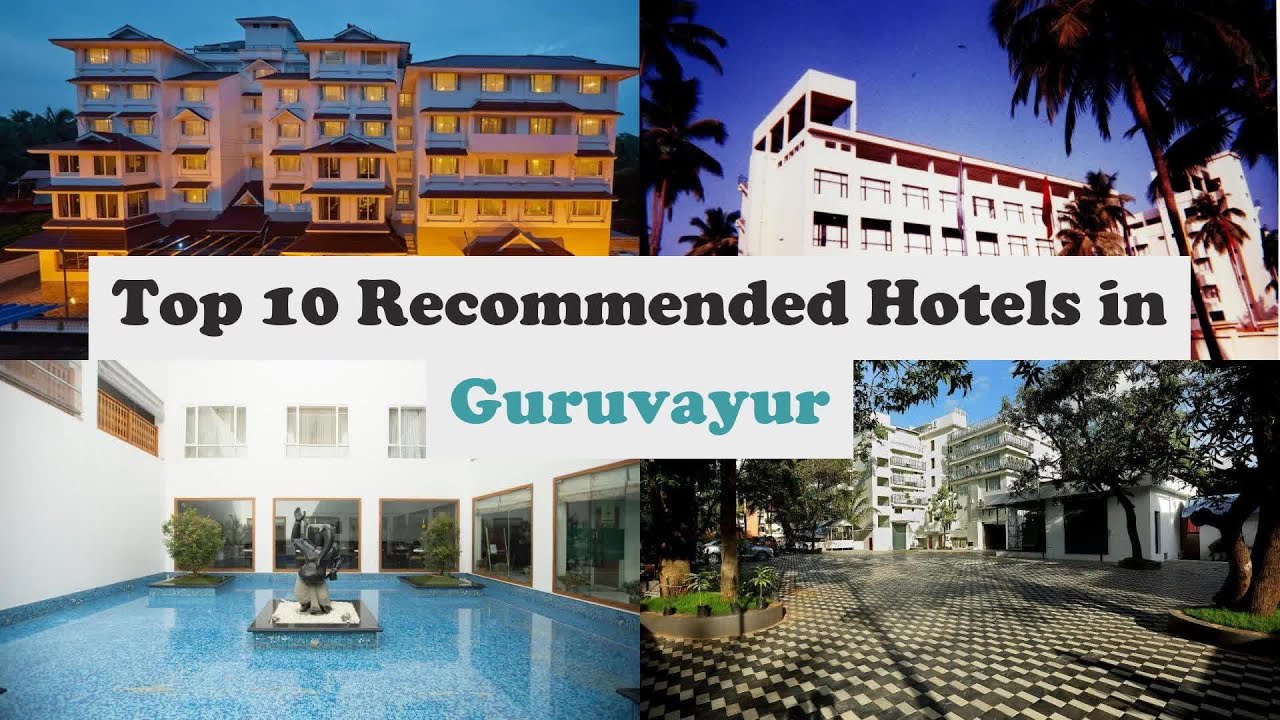 Top 10 Recommended Hotels In Guruvayur | Best Hotels In Guruvayur